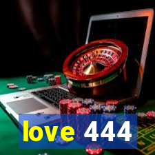 love 444